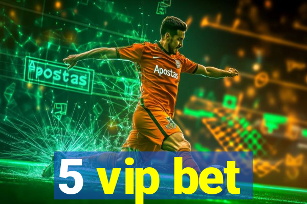 5 vip bet